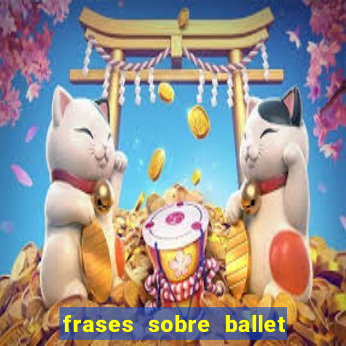 frases sobre ballet ana botafogo